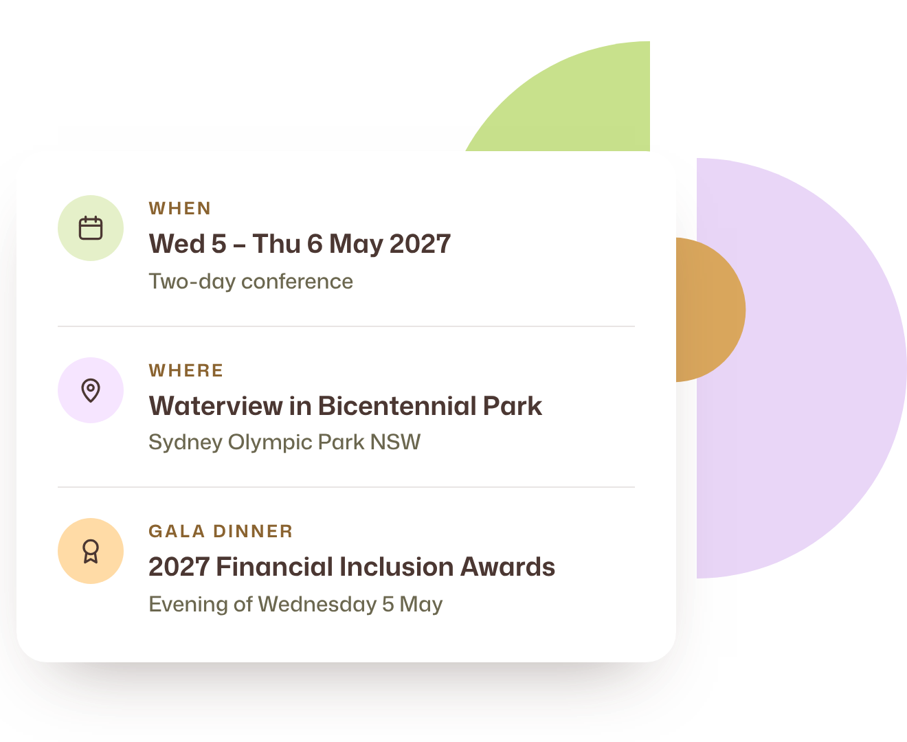 Conference details: Wednesday 5 to Thursday 6 May 2027 at Waterview in Bicentennial Park, Sydney Olympic Park NSW. Gala dinner and 2027 Financial Inclusion Awards on the evening of Wednesday 5 May.